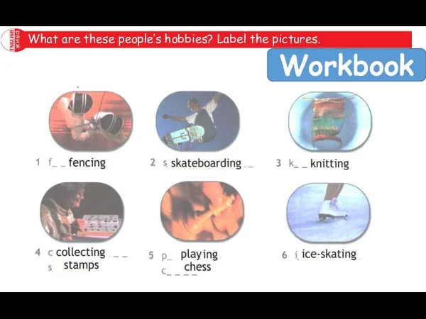 What are these people’s hobbies? Label the pictures. Workbook