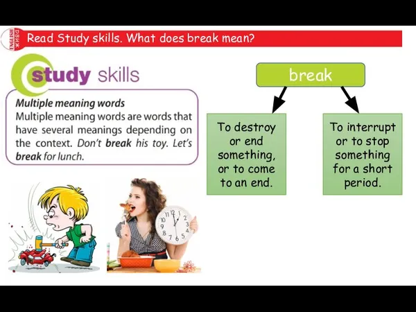 Read Study skills. What does break mean? break To destroy or end