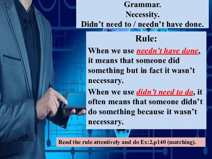 Grammar. Necessity. Didn’t need to / needn’t have done. Rule: When we