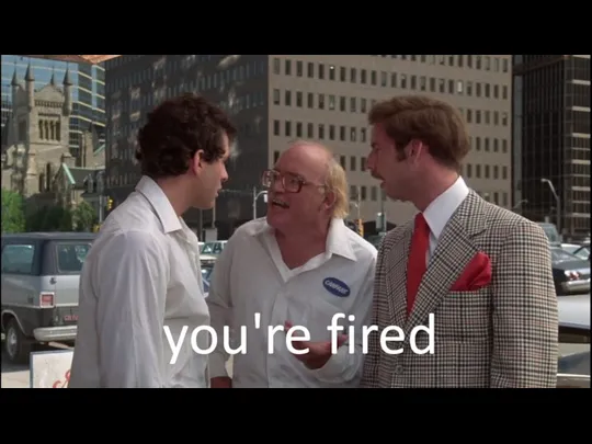 you're fired