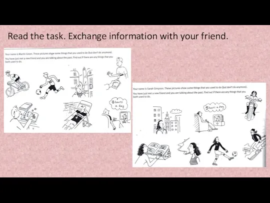 Read the task. Exchange information with your friend.