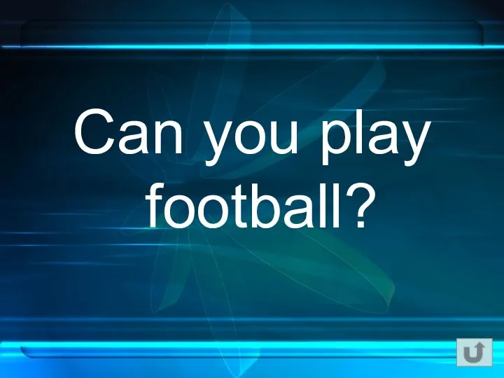 Can you play football?
