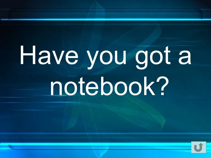 Have you got a notebook?