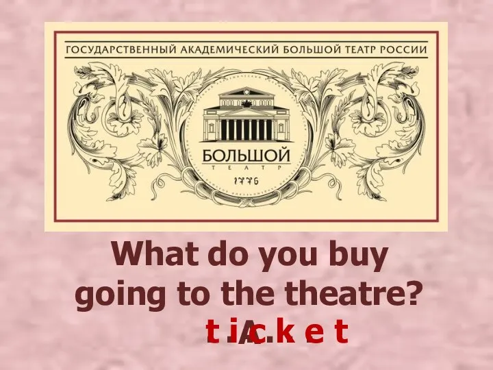 What do you buy going to the theatre? A . . .