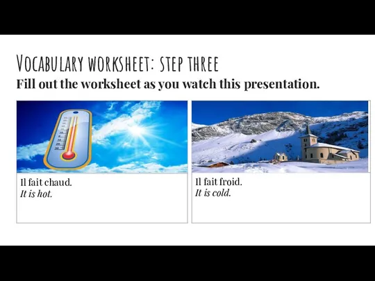 Vocabulary worksheet: step three Fill out the worksheet as you watch this presentation.