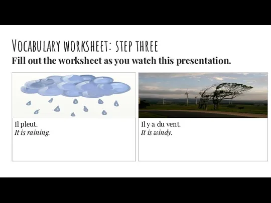 Vocabulary worksheet: step three Fill out the worksheet as you watch this presentation.