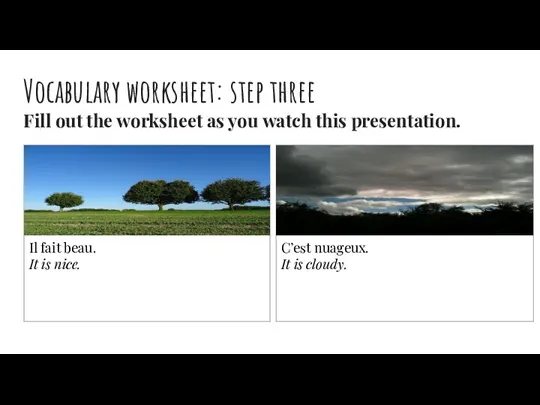 Vocabulary worksheet: step three Fill out the worksheet as you watch this presentation.