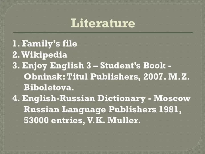 Literature 1. Family’s file 2. Wikipedia 3. Enjoy English 3 – Student’s