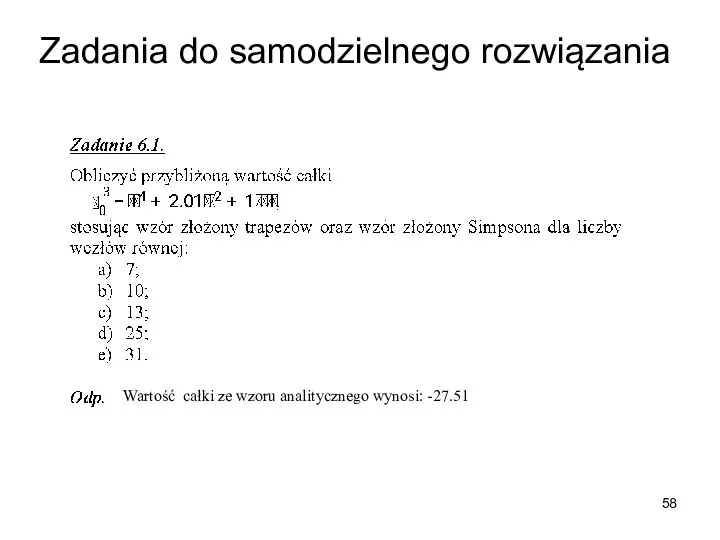 Zadania do samodzielnego rozwiązania Wartość całki ze wzoru analitycznego wynosi: -27.51