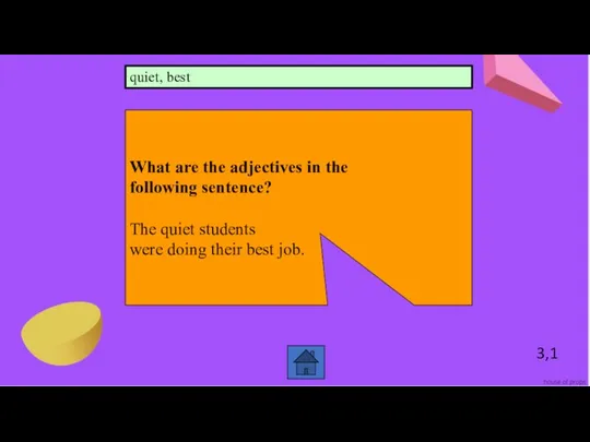 3,1 What are the adjectives in the following sentence? The quiet students