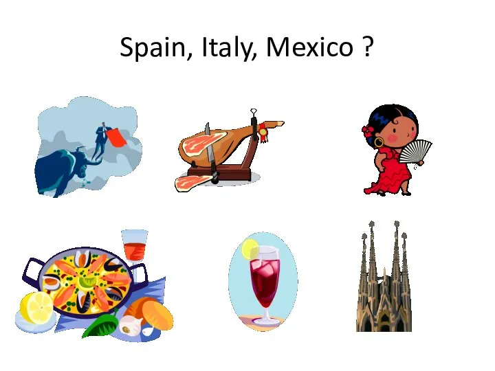 Spain, Italy, Mexico ?