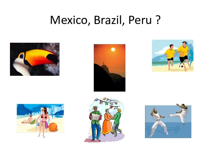 Mexico, Brazil, Peru ?