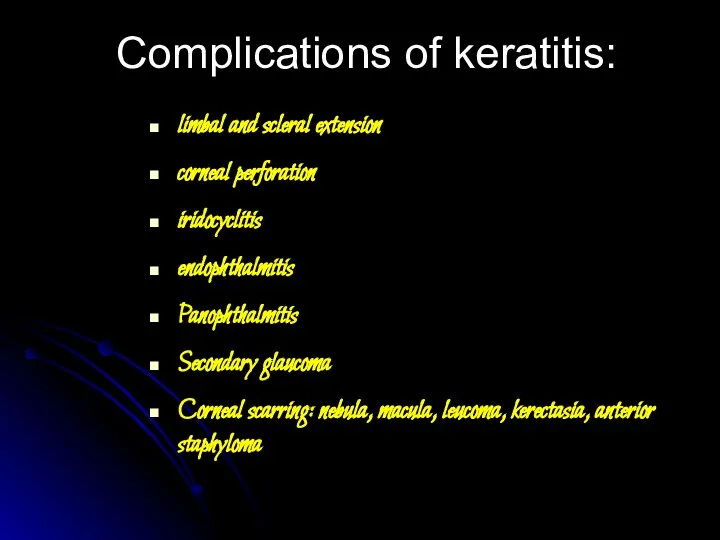 Complications of keratitis: limbal and scleral extension corneal perforation iridocyclitis endophthalmitis Panophthalmitis