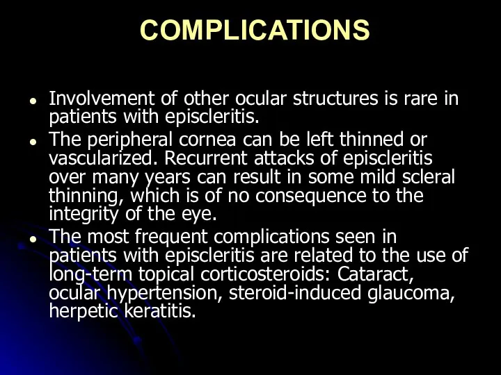 COMPLICATIONS Involvement of other ocular structures is rare in patients with episcleritis.