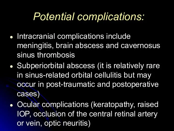 Potential complications: Intracranial complications include meningitis, brain abscess and cavernosus sinus thrombosis