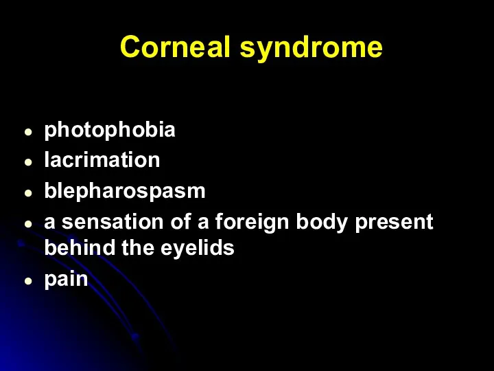 Corneal syndrome photophobia lacrimation blepharospasm a sensation of a foreign body present behind the eyelids pain