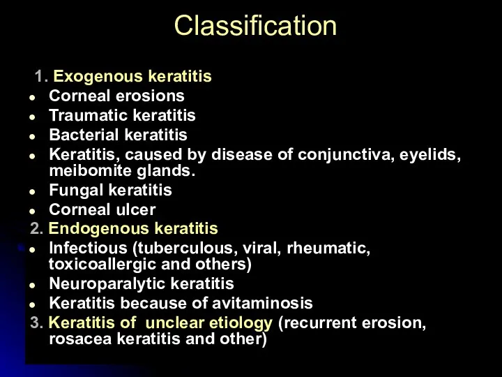 Classification 1. Exogenous keratitis Corneal erosions Traumatic keratitis Bacterial keratitis Keratitis, caused