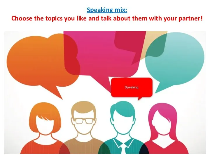 Speaking mix: Choose the topics you like and talk about them with your partner!