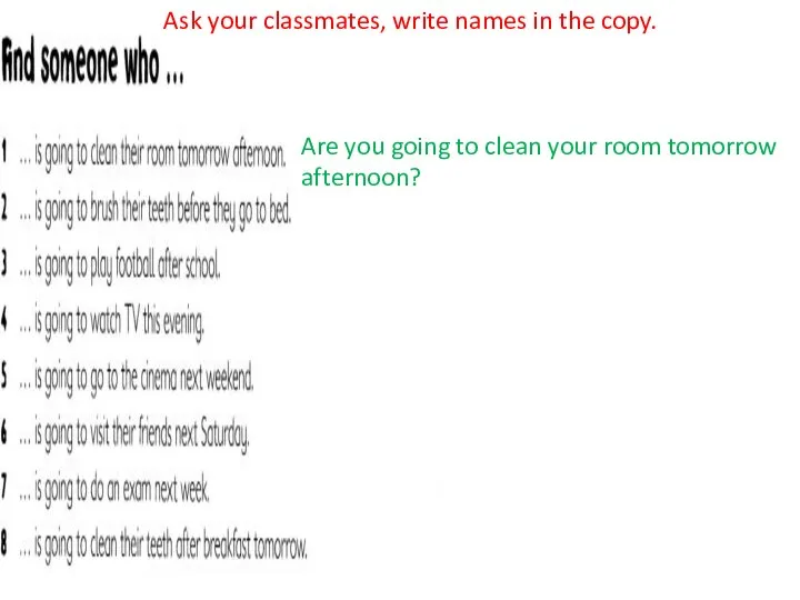 Ask your classmates, write names in the copy. Are you going to