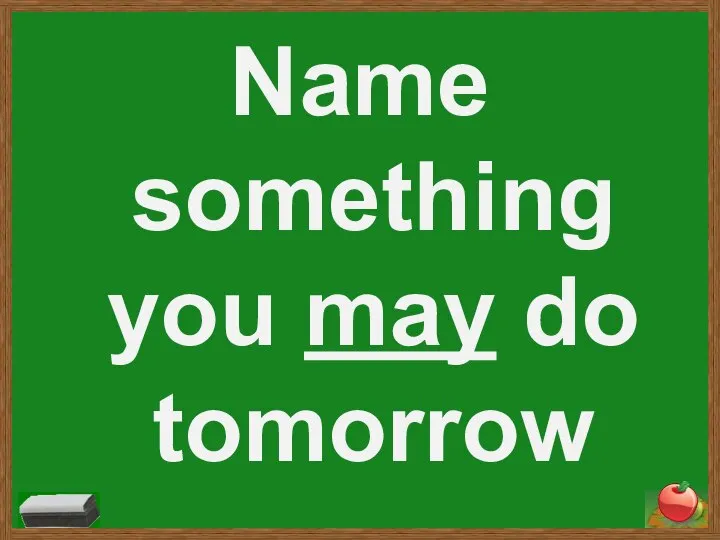 Name something you may do tomorrow
