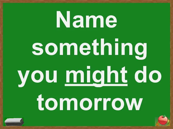 Name something you might do tomorrow