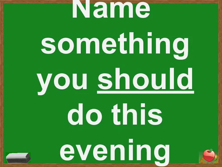 Name something you should do this evening