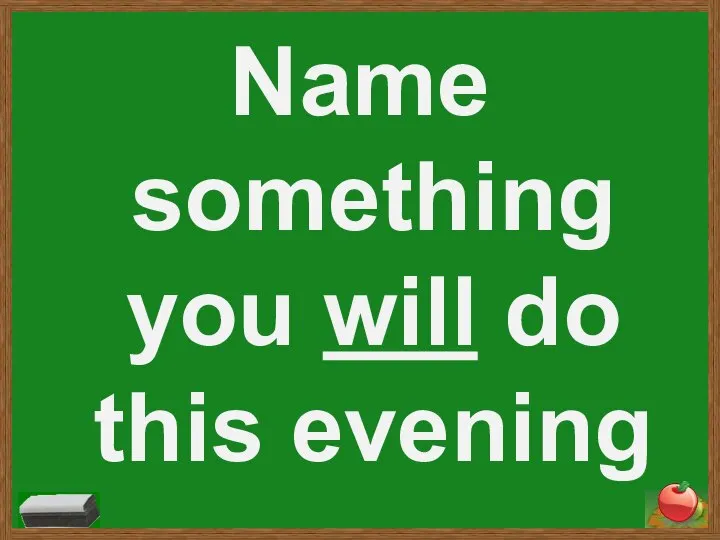 Name something you will do this evening