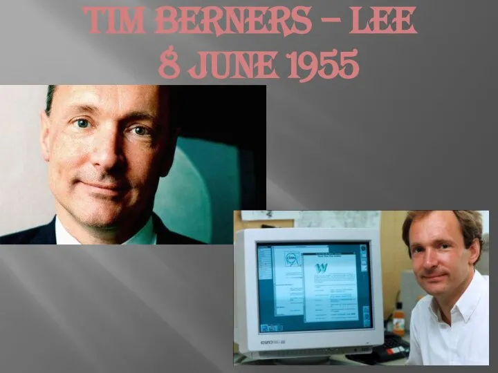 Tim Berners – Lee 8 June 1955