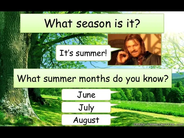 What season is it? What summer months do you know? June July August