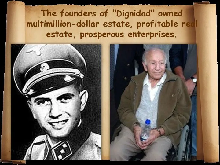 The founders of "Dignidad" owned multimillion-dollar estate, profitable real estate, prosperous enterprises.