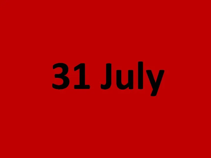 31 July