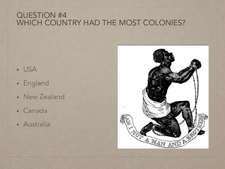 QUESTION #4 WHICH COUNTRY HAD THE MOST COLONIES? USA England New Zealand Canada Australia