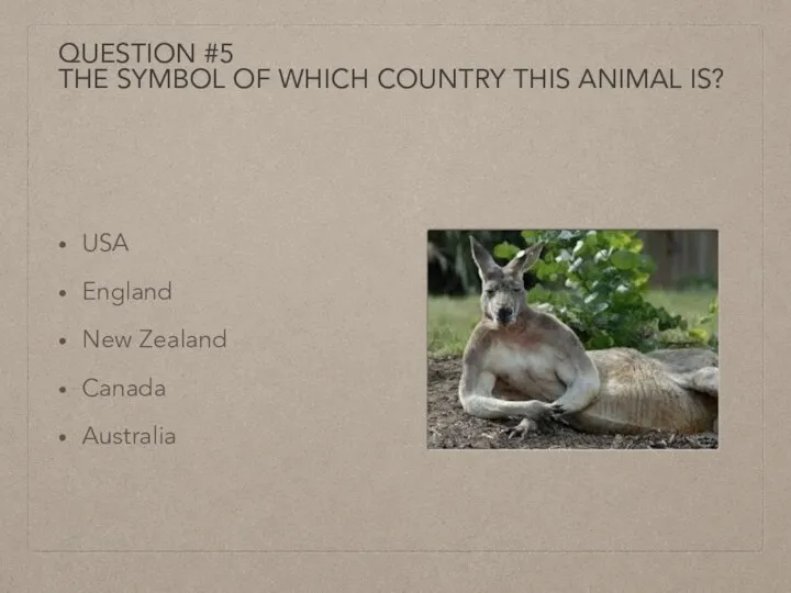 QUESTION #5 THE SYMBOL OF WHICH COUNTRY THIS ANIMAL IS? USA England New Zealand Canada Australia