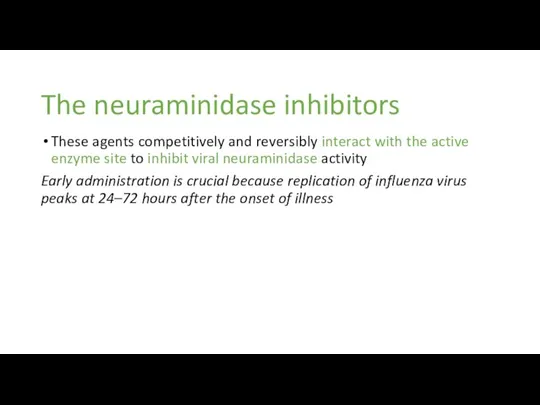The neuraminidase inhibitors These agents competitively and reversibly interact with the active