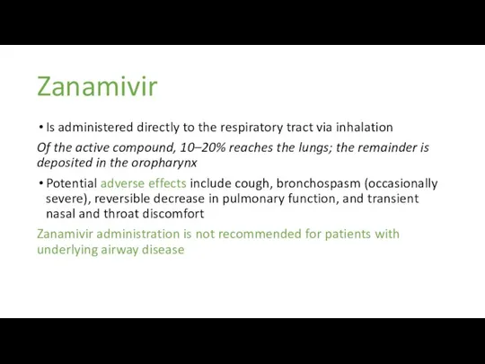 Zanamivir Is administered directly to the respiratory tract via inhalation Of the