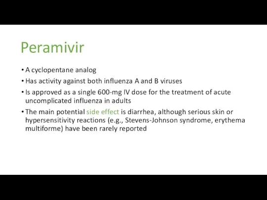 Peramivir A cyclopentane analog Has activity against both influenza A and B