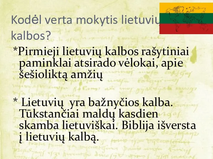 Kodėl verta mokytis lietuvių kalbos? *Pirmieji lietuvių kalbos rašytiniai paminklai atsirado vėlokai,