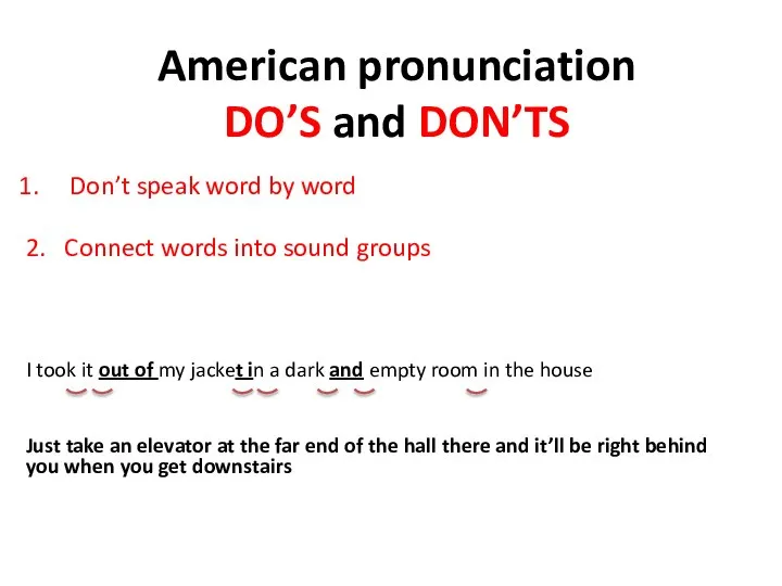 American pronunciation DO’S and DON’TS Don’t speak word by word 2. Connect