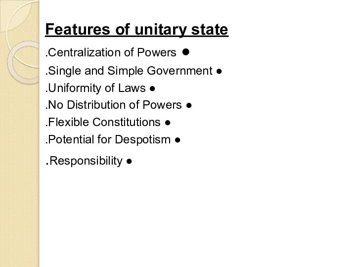 Features of unitary state ● Centralization of Powers. ● Single and Simple