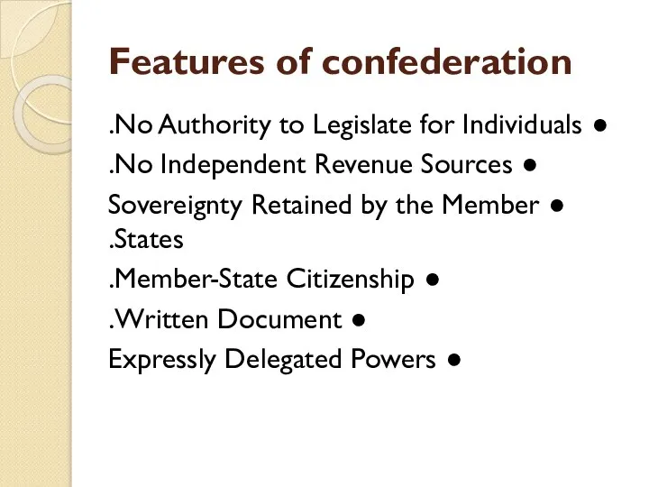 Features of confederation ● No Authority to Legislate for Individuals. ● No
