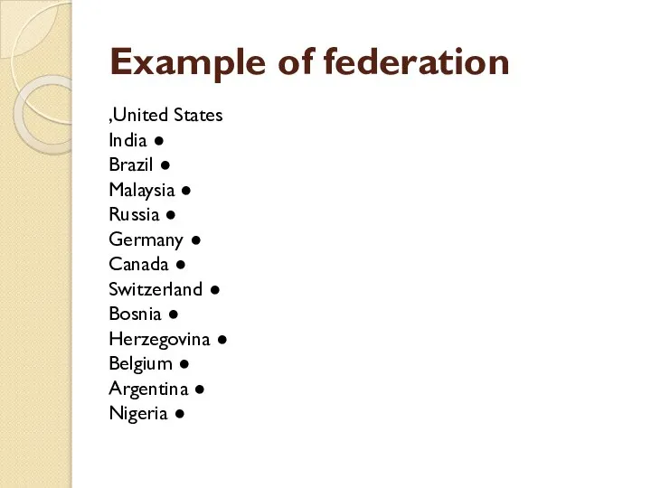 Example of federation United States, ● India ● Brazil ● Malaysia ●