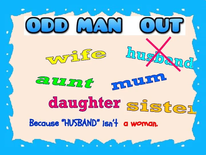 Because “HUSBAND” isn’t a woman. wife sister husband mum daughter aunt