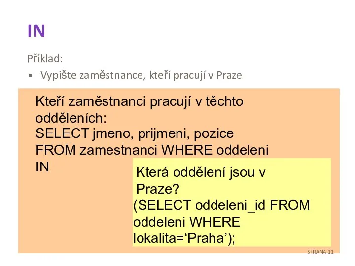 IN Příklad: Vypište zaměstnance, kteří pracují v Praze Kteří zaměstnanci pracují v
