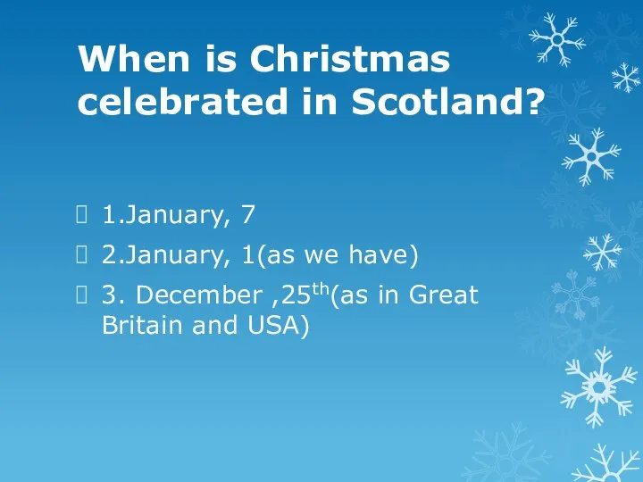 When is Christmas celebrated in Scotland? 1.January, 7 2.January, 1(as we have)