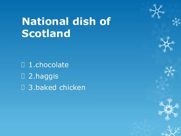 National dish of Scotland 1.chocolate 2.haggis 3.baked chicken
