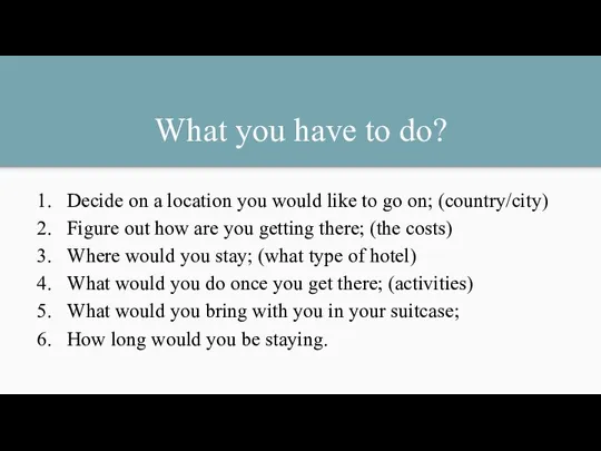 What you have to do? Decide on a location you would like