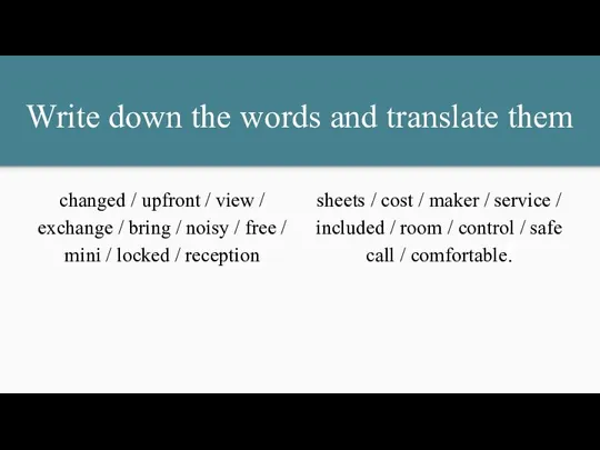Write down the words and translate them changed / upfront / view