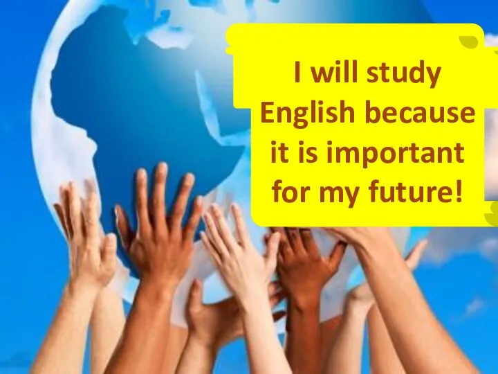 I will study English because it is important for my future!