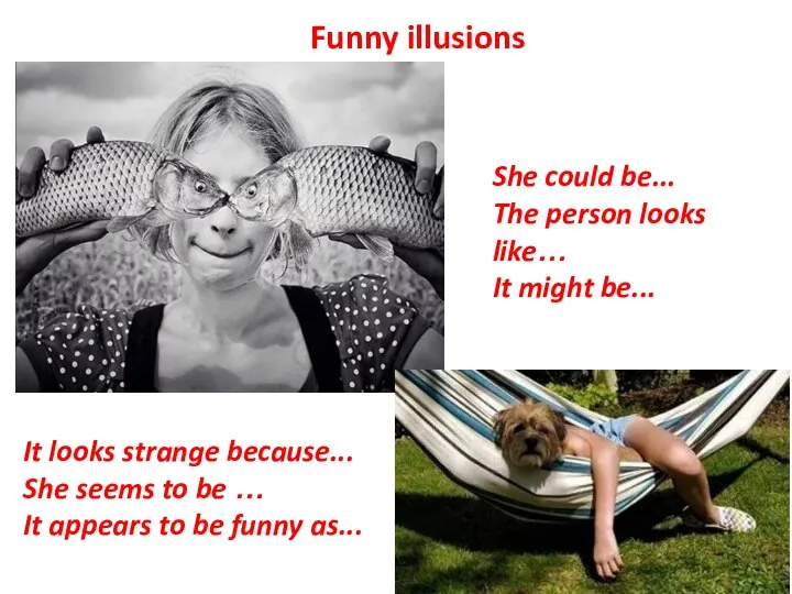 Funny illusions She could be... The person looks like… It might be...