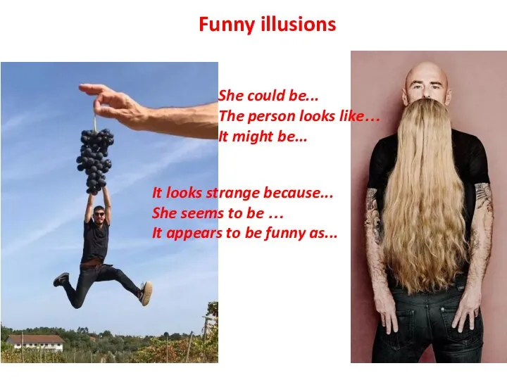 Funny illusions She could be... The person looks like… It might be...